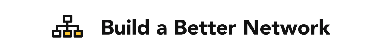 Build a better network